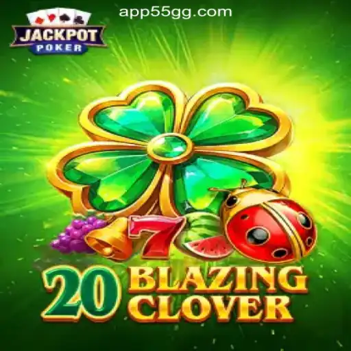 Experience Thrills with 20BlazingClover on 55GG.COM Platform-Oficial Slots Brasil